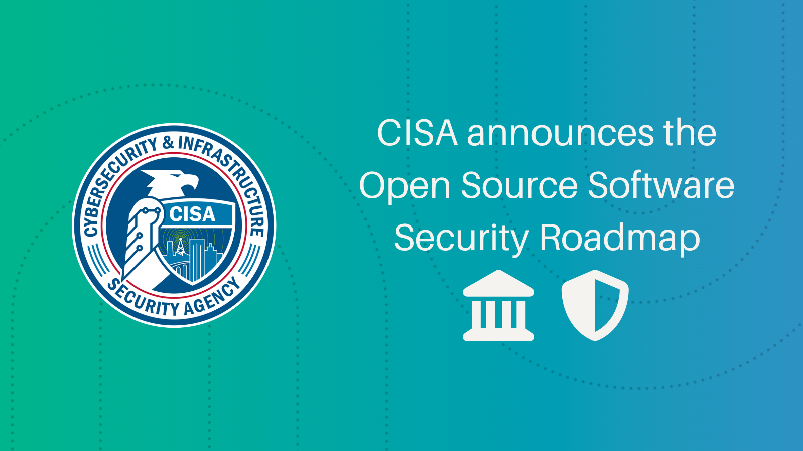 CISA announces the Open Source Software Security Roadmap