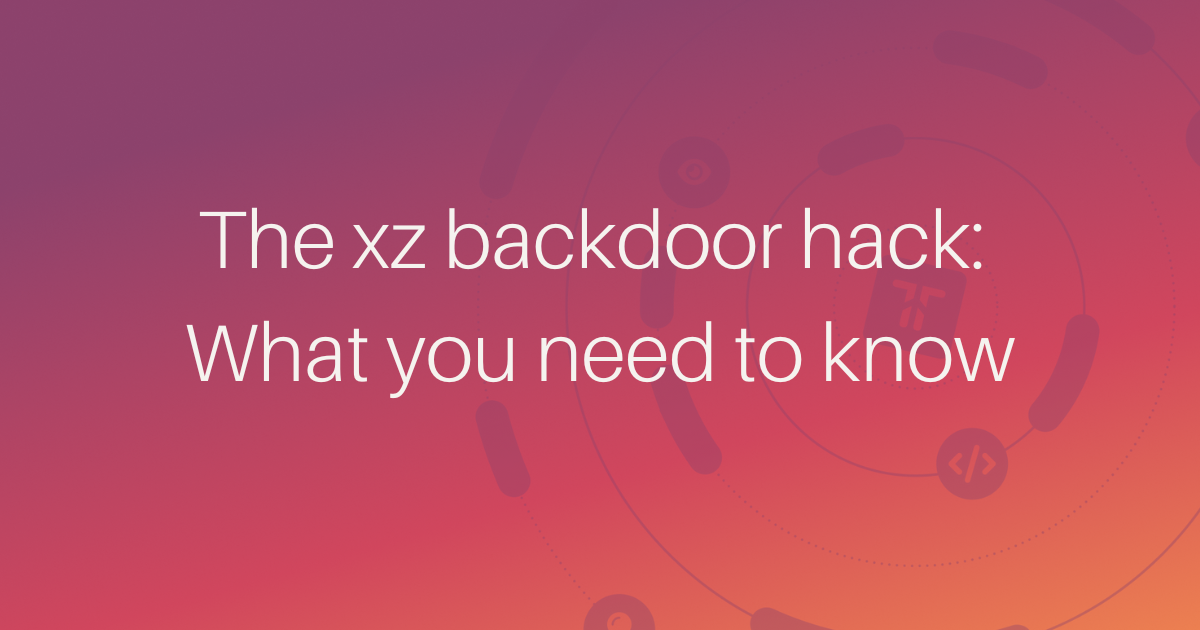 The xz backdoor What you need to know
