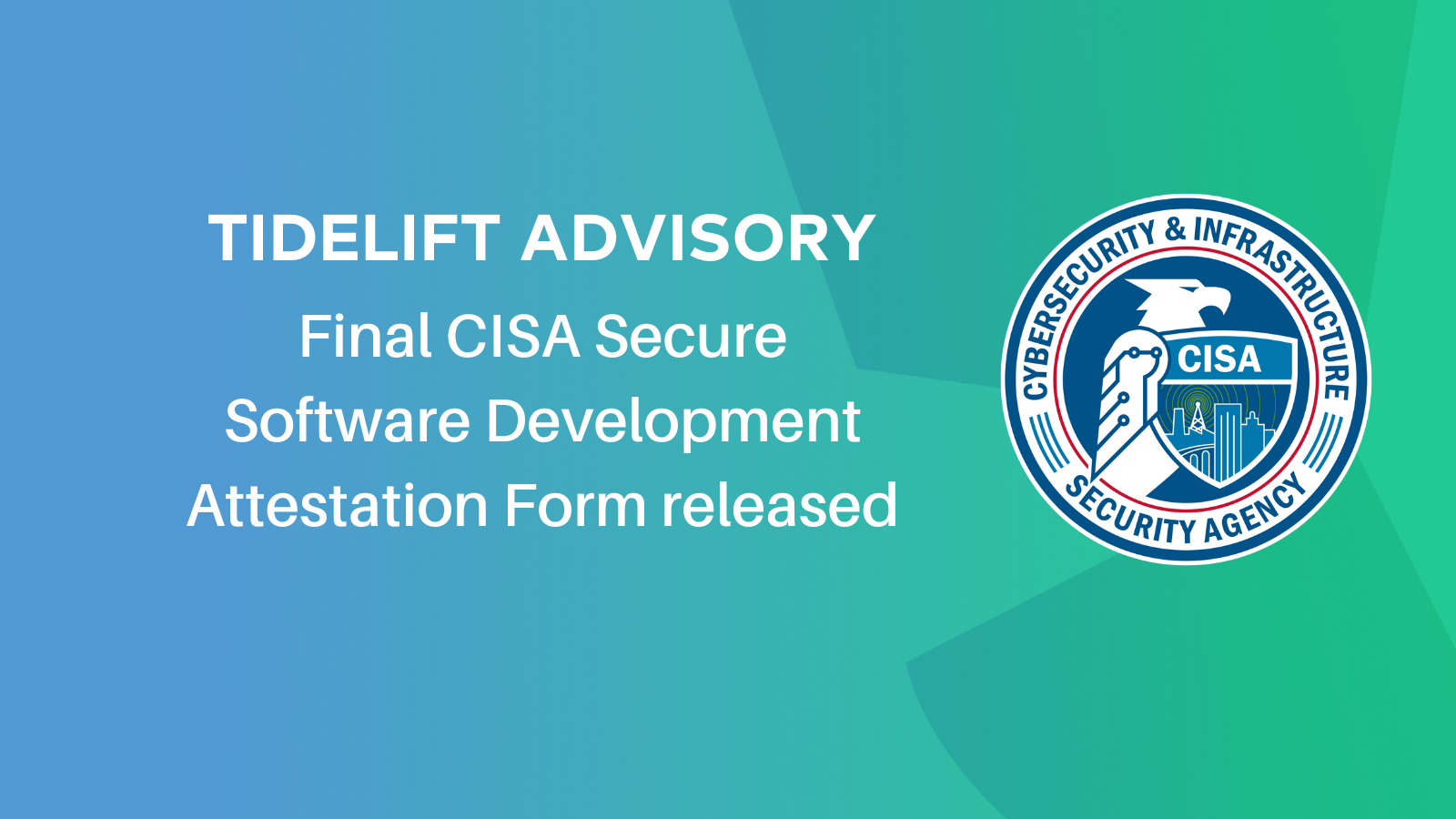 Tidelift advisory: Final CISA Secure Software Development Attestation Form released