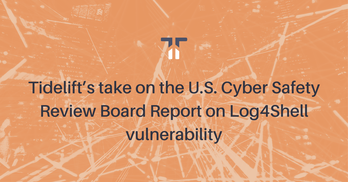 Tidelift’s take on the U.S. Cyber Safety Review Board Report on Log4Shell vulnerability